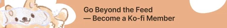A peach banner with an illustrated corgi peeking up from the bottom left. Text reads: "Go Beyond the Feed — Become a Ko-fi Member."
